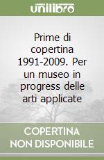 Prime di copertina 1991-2009. Per un museo in progress delle arti applicate libro