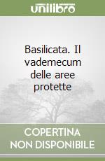 Basilicata. Il vademecum delle aree protette libro