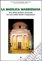 La Basilica Mauriziana. Una chiesa torinese raccontata dai suoi antichi fedeli e frequentatori libro