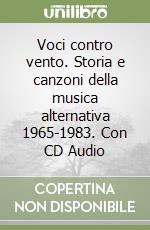 Voci contro vento. Storia e canzoni della musica alternativa 1965-1983. Con CD Audio libro