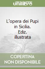 L'opera dei Pupi in Sicilia. Ediz. illustrata