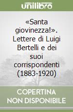 «Santa giovinezza!». Lettere di Luigi Bertelli e dei suoi corrispondenti (1883-1920)