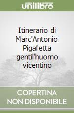 Itinerario di Marc'Antonio Pigafetta gentil'huomo vicentino