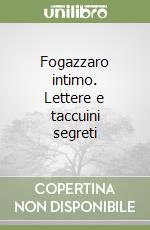 Fogazzaro intimo. Lettere e taccuini segreti libro