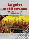 Le galee mediterranee. 5000 anni di storia, tecnica e documenti. Ediz. illustrata libro