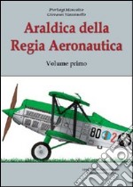 Araldica della regia aeronautica. Ediz. illustrata. Vol. 1 libro