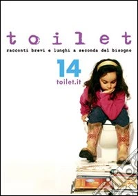 Toilet. Racconti brevi e lunghi a seconda del bisogno. Vol. 14 libro