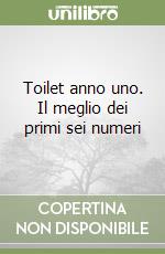 Toilet anno uno. Il meglio dei primi sei numeri libro