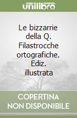 Le bizzarrie della Q. Filastrocche ortografiche. Ediz. illustrata libro