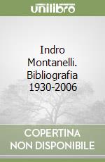 Indro Montanelli. Bibliografia 1930-2006