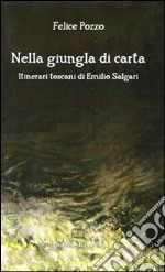 Nella giungla di carta. Itinerari toscani di Emilio Salgari libro