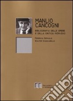 Manlio Cancogni. Bibliografia delle opere e della critica (1939-2010) libro