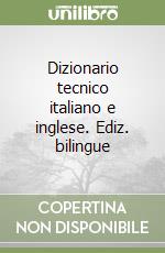 Dizionario tecnico italiano e inglese. Ediz. bilingue