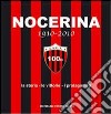 Nocerina 1910-2010. La storia, le vittorie, i protagonisti libro