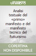 Analisi testuale del «primo» manifesto e del manifesto tecnico del futturismo