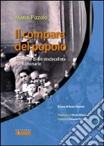 Il compare del popolo. Memorie di un sindacalista rivoluzionario libro