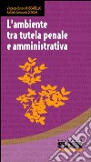 L'ambiente tra tutela penale e amministrativa libro