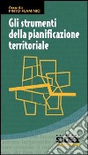 Gli strumenti della pianificazione territoriale libro