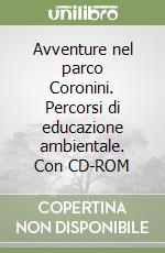 Avventure nel parco Coronini. Percorsi di educazione ambientale. Con CD-ROM