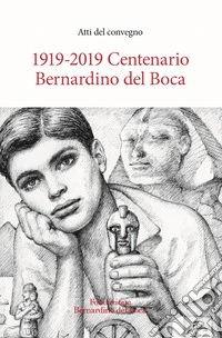 1919-2019. Centenario Bernardino del Boca. Atti del Convegno libro