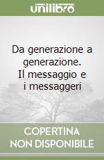 Da generazione a generazione. Il messaggio e i messaggeri libro