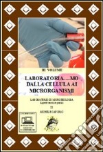 Laboratoria... mo dalla cellula ai microrganismi. Laboratorio di microbiologia. Aspetti teorici e pratici. Per le Scuole superiori-RO. Con DVD. Con espansione online. Vol. 3 libro