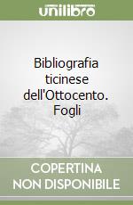 Bibliografia ticinese dell'Ottocento. Fogli