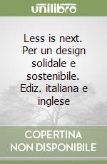 Less is next. Per un design solidale e sostenibile. Ediz. italiana e inglese