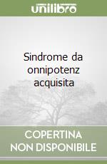 Sindrome da onnipotenz acquisita libro