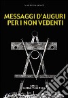 Messaggi d'auguri per i non vedenti libro