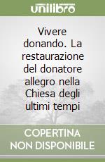 Vivere donando. La restaurazione del donatore allegro nella Chiesa degli ultimi tempi