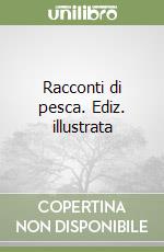 Racconti di pesca. Ediz. illustrata libro