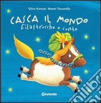 Casca il mondo. Filastrocche e conte. Ediz. illustrata