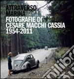 Attraverso Marina. Fotografie di Cesare Macchi Cassia 1954-2011. Ediz. illustrata libro