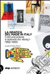 La grafica del made in Italy. Comunicazione e aziende del design. 1950-1980. Ediz. italiana e inglese libro