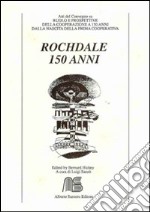 Rochdale 150 anni. Atti del Convegno. Ediz. italiana e inglese libro