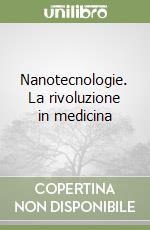 Nanotecnologie. La rivoluzione in medicina