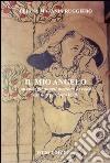 Il mio angelo. Quando gli angeli mettono la coda ma non perdono le ali libro