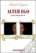 Alter ego. Pulisci il fango dalle ali libro