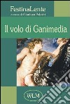 Il volo di Ganimedia. Antologia di poesia FestinaLente. Vol. 1 libro