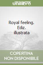 Royal feeling. Ediz. illustrata libro