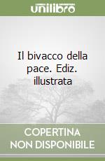 Il bivacco della pace. Ediz. illustrata libro