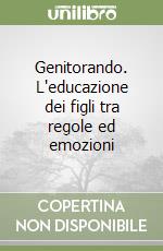 Genitorando. L'educazione dei figli tra regole ed emozioni libro