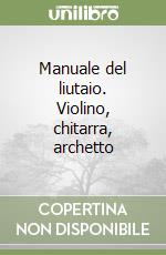 Manuale del liutaio. Violino, chitarra, archetto libro