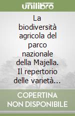 La biodiversità agricola del parco nazionale della Majella. Il repertorio delle varietà autoctone libro