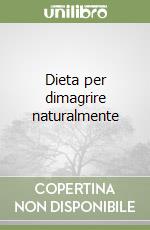 Dieta per dimagrire naturalmente libro