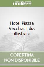 Hotel Piazza Vecchia. Ediz. illustrata libro