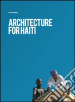 Architecture for Haiti. Ediz. italiana e inglese