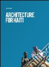 Architecture for Haiti. Ediz. italiana e inglese libro