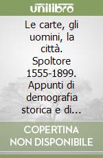 Le carte, gli uomini, la città. Spoltore 1555-1899. Appunti di demografia storica e di ricostruzione normativa libro